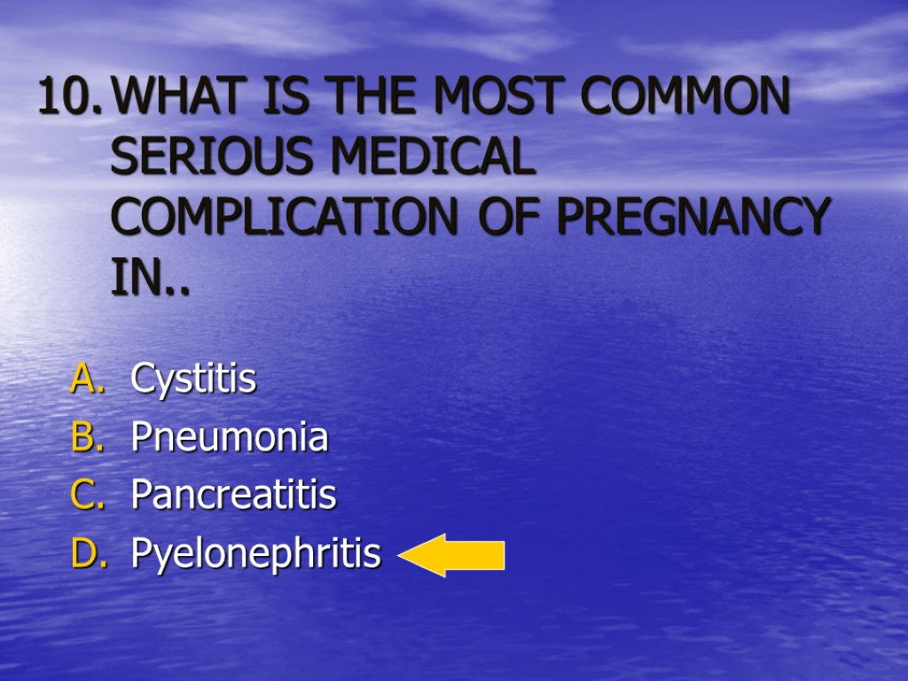 WHAT IS THE MOST COMMON SERIOUS MEDICAL COMPLICATION OF PREGNANCY IN.. Cystitis Pneumonia Pancreatitis